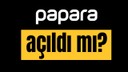 Papara açıldı mı? Herkes bu kararı bekliyordu...